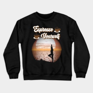 espresso yourself strike a pose Crewneck Sweatshirt